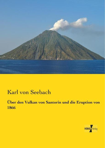 Über den Vulkan von Santorin und die Eruption von 1866