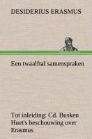 Een twaalftal samenspraken Tot inleiding: Cd. Busken Huet's beschouwing over Erasmus