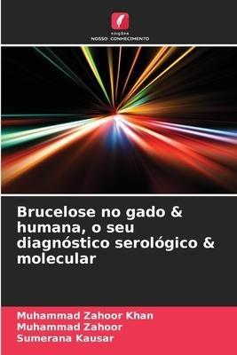 Brucelose no gado & humana, o seu diagnóstico serológico & molecular