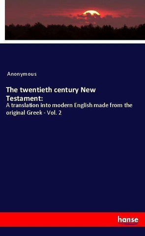 The twentieth century New Testament:
