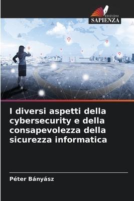 I diversi aspetti della cybersecurity e della consapevolezza della sicurezza informatica