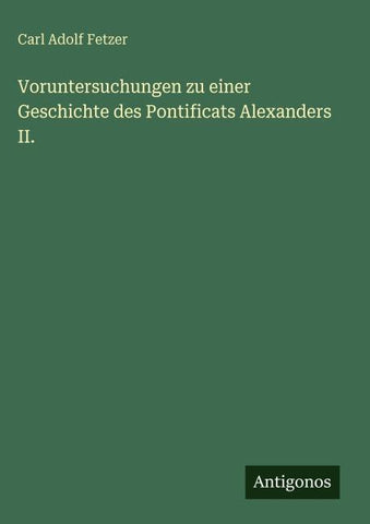 Voruntersuchungen zu einer Geschichte des Pontificats Alexanders II.