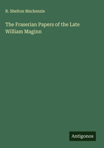 The Fraserian Papers of the Late William Maginn