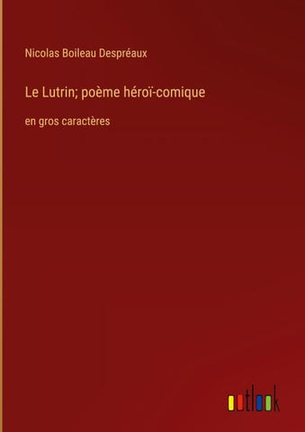 Le Lutrin; poème héroï-comique