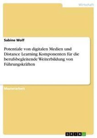 Potentiale von digitalen Medien und Distance Learning Komponenten für die berufsbegleitende Weiterbildung von  Führungskräften