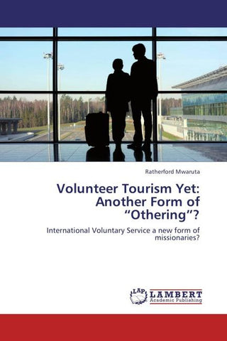Volunteer Tourism Yet: Another Form of "Othering"?