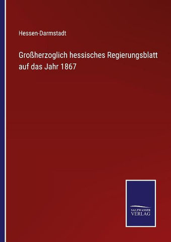 Großherzoglich hessisches Regierungsblatt auf das Jahr 1867