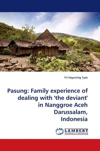 Pasung: Family experience of dealing with ''the deviant'' in Nanggroe Aceh Darussalam, Indonesia