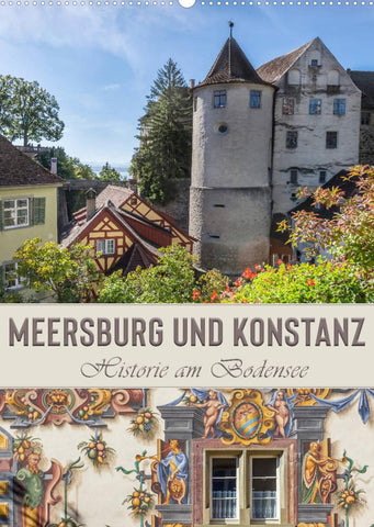 MEERSBURG UND KONSTANZ Historie am Bodensee (Wandkalender 2022 DIN A2 hoch)