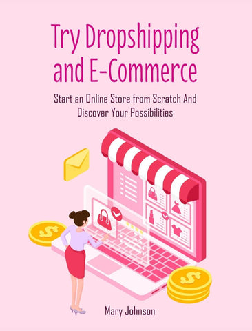 Try Dropshipping and E-Commerce