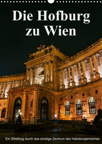 Die Hofburg zu WienAT-Version (Wandkalender 2022 DIN A3 hoch)