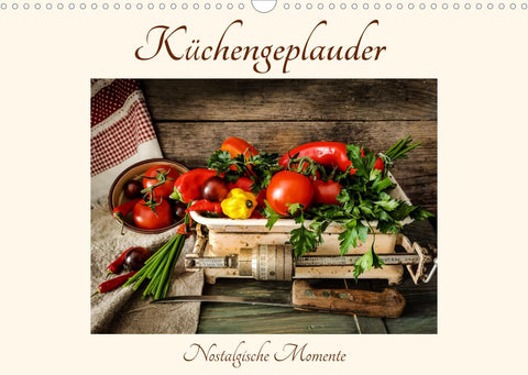 Küchengeplauder - Nostalgische Momente (Wandkalender 2022 DIN A3 quer)