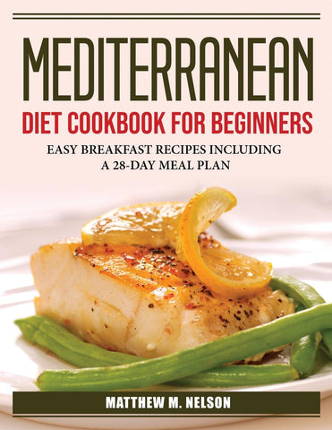 MEDITERRANEAN DIET COOKBOOK FOR BEGINNERS