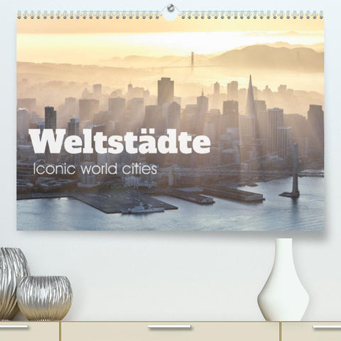 Weltstädte - Iconic world cities (Premium, hochwertiger DIN A2 Wandkalender 2022, Kunstdruck in Hochglanz)