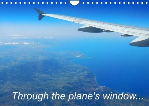 Through the plane's window... (Wall Calendar 2022 DIN A4 Landscape)