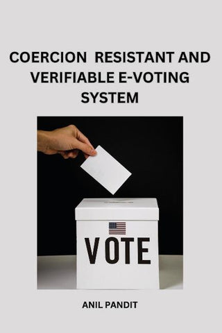 COERCION - RESISTANT AND VERIFIABLE E-VOTING SYSTEM