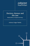 Doctors, Honour and the Law: Medical Ethics in Imperial Germany