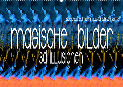 Magische Bilder - 3D Illusionen (Wandkalender 2022 DIN A2 quer)
