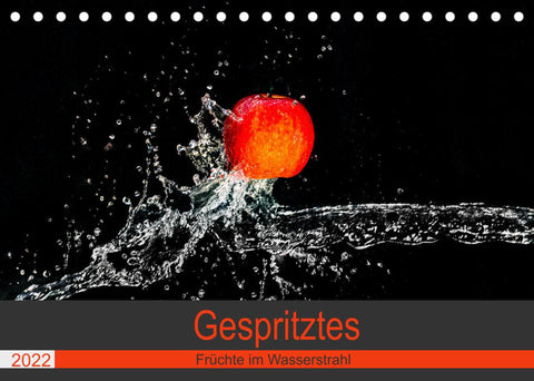 Gespritztes - Früchte im Wasserstrahl (Tischkalender 2022 DIN A5 quer)