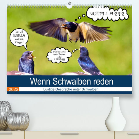 Wenn Schwalben reden (Premium, hochwertiger DIN A2 Wandkalender 2022, Kunstdruck in Hochglanz)