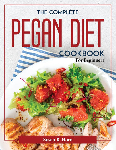 The Complete Pegan Diet Cookbook