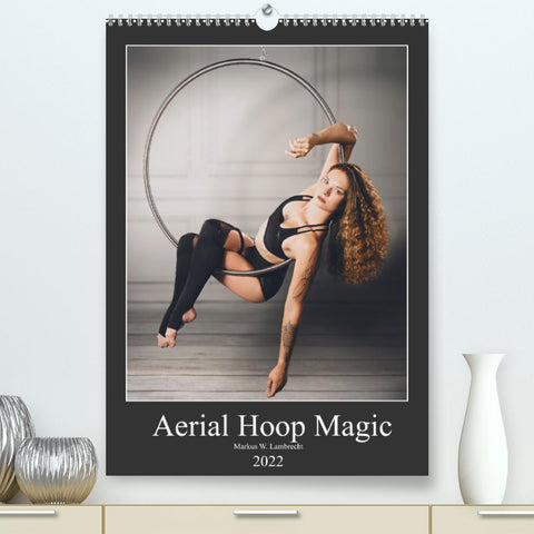 Aerial Hoop Magic (Premium, hochwertiger DIN A2 Wandkalender 2022, Kunstdruck in Hochglanz)