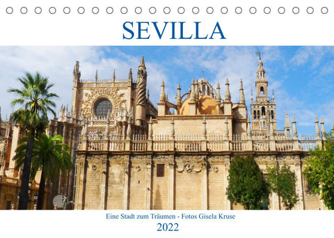 Sevilla Eine Stadt zum Träumen (Tischkalender 2022 DIN A5 quer)