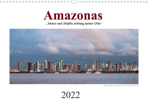 Amazonas, eine Reise entlang seiner Ufer (Wandkalender 2022 DIN A3 quer)