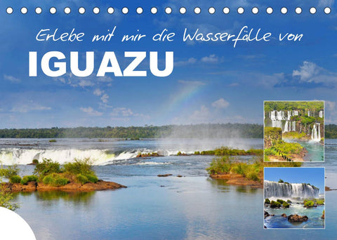 Erlebe mit mir die Wasserfälle von Iguazu (Tischkalender 2022 DIN A5 quer)
