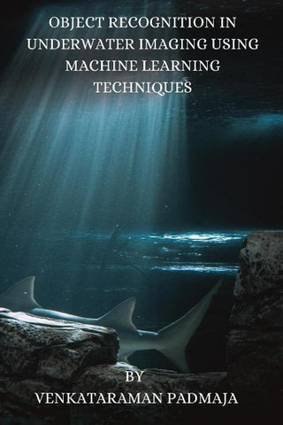 OBJECT RECOGNITION IN UNDERWATER  IMAGING USING MACHINE LEARNING  TECHNIQUES.