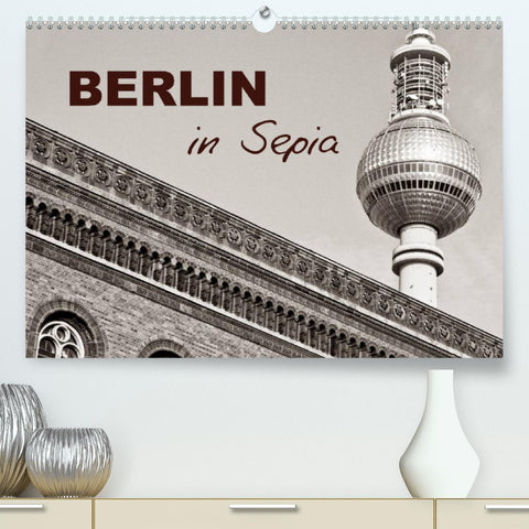 Berlin in Sepia (Premium, hochwertiger DIN A2 Wandkalender 2022, Kunstdruck in Hochglanz)