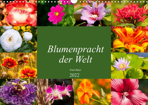 Blumenpracht der Welt (Wandkalender 2022 DIN A3 quer)