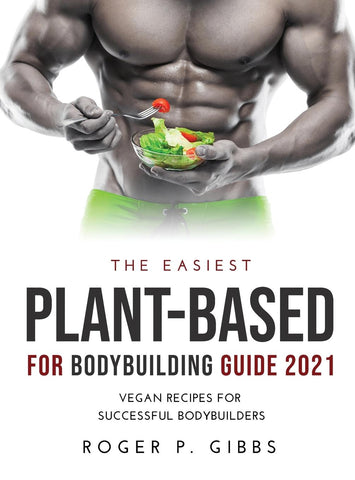 THE EASIEST PLANT-BASED FOR BODYBUILDING GUIDE 2021
