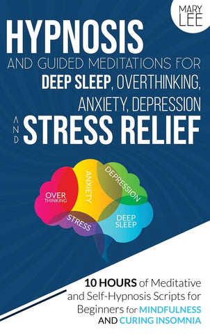 Hypnosis and Guided Meditations for Deep Sleep, Overthinking, Anxiety, Depression and Stress Relief