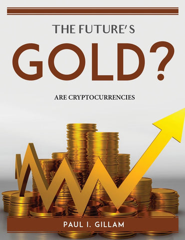 THE FUTURE'S GOLD?