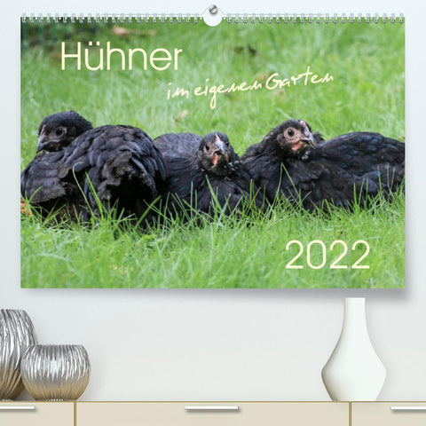 Hühner im eigenen Garten (Premium, hochwertiger DIN A2 Wandkalender 2022, Kunstdruck in Hochglanz)