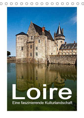 Loire - Eine faszinierende Kulturlandschaft (Tischkalender 2022 DIN A5 hoch)