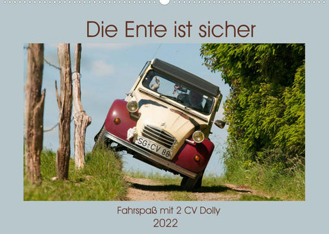 Die Ente ist sicher - Fahrspaß mit 2 CV Dolly (Wandkalender 2022 DIN A2 quer)