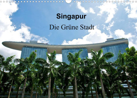 Singapur - Die grüne Stadt (Wandkalender 2022 DIN A3 quer)