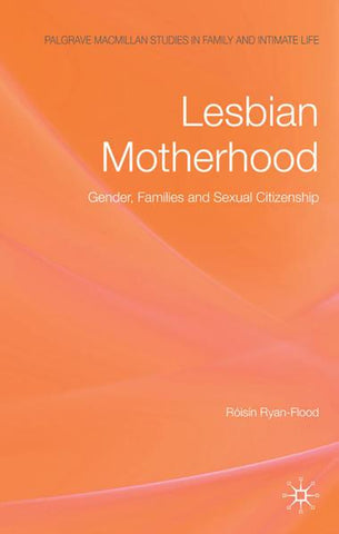 Lesbian Motherhood: Gender, Families and Sexual Citizenship
