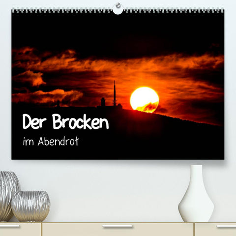 Der Brocken im Abendrot (Premium, hochwertiger DIN A2 Wandkalender 2022, Kunstdruck in Hochglanz)