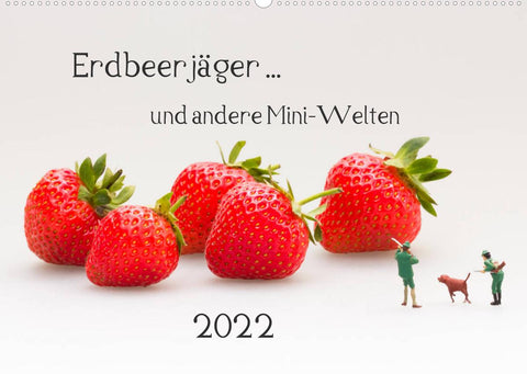 Erdbeerjäger ... und andere Mini-Welten (Wandkalender 2022 DIN A2 quer)