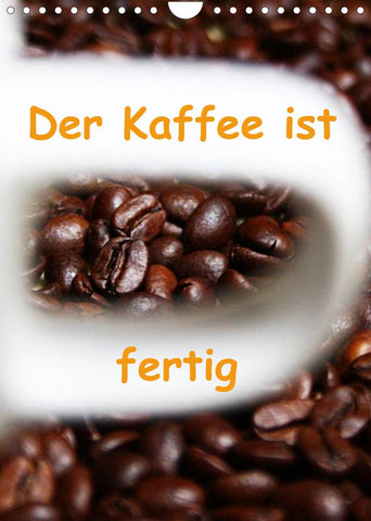Der Kaffee ist fertig (Wandkalender 2022 DIN A4 hoch)