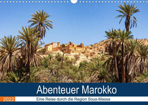 Abenteuer Marokko - eine Reise durch die Region Sous-Massa (Wandkalender 2022 DIN A3 quer)