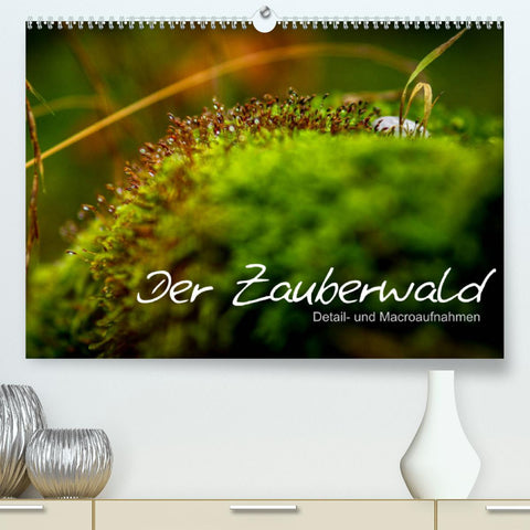 Der Zauberwald - Detailaufnahmen (Premium, hochwertiger DIN A2 Wandkalender 2022, Kunstdruck in Hochglanz)