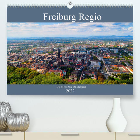 Freiburg Regio (Premium, hochwertiger DIN A2 Wandkalender 2022, Kunstdruck in Hochglanz)