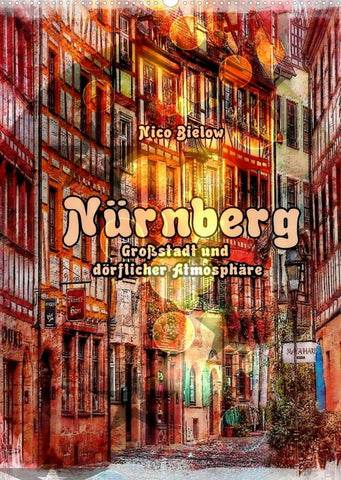 Nürnberg Großstadt mit dörflicher Atmosphäre (Wandkalender 2022 DIN A2 hoch)