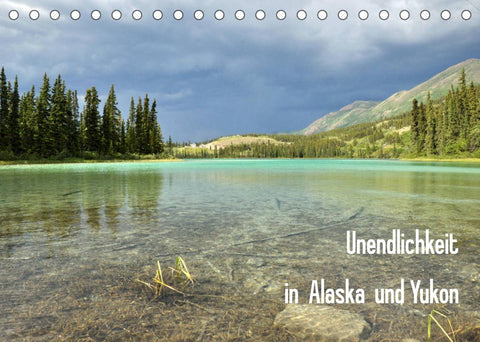 Unendlichkeit in Alaska und Yukon (Tischkalender 2022 DIN A5 quer)
