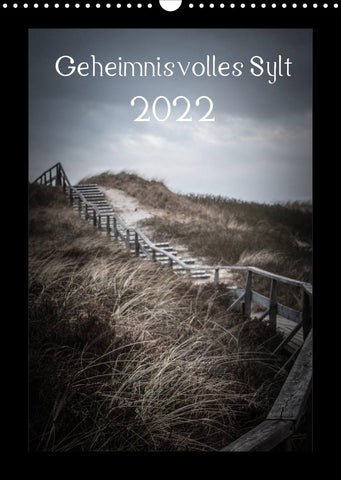 Geheimnisvolles Sylt 2022 (Wandkalender 2022 DIN A3 hoch)