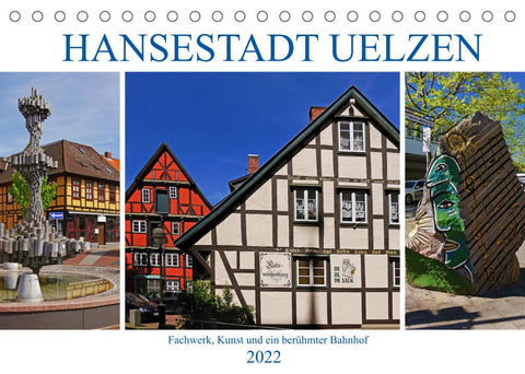 Hansestadt Uelzen. Fachwerk, Kunst und ein berühmter Bahnhof (Tischkalender 2022 DIN A5 quer)
